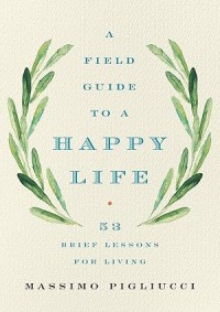 A field guide to a happy life