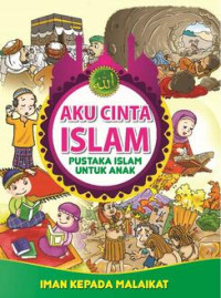 Aku cinta islam : iman kepada malaikat