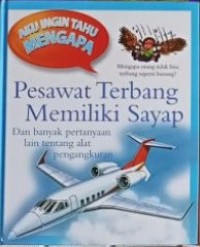 Aku ingin tahu mengapa : pesawat terbang memiliki sayap