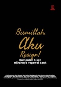 Bismillah aku resign! : kumpulan kisah hijrahnya pegawai bank
