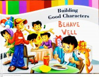 Building good characters : behave well