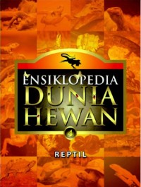 Ensiklopedia biologi dunia hewan 4 : reptil