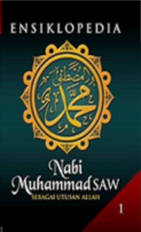 Ensiklopedia nabi muhammad saw 1 : sebagai utusan allah