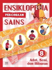 Ensiklopedia percobaan sains 8 : adat, seni, dan hiburan