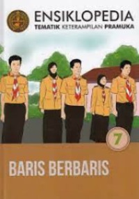 Ensiklopedia tematik keterampilan pramuka 7 : baris berbaris