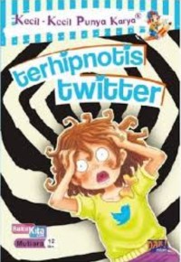 Kecil-kecil punya karya : terhipnotis twitter