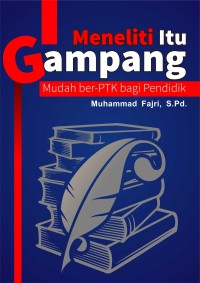 Meneliti itu gampang : mudah ber-ptk bagi pendidik