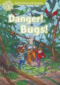 Oxford read and imagine 3 : danger! bugs!