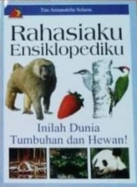 Rahasiaku ensiklopediku 2 : inilah dunia tumbuhan dan hewan!