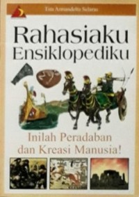 Rahasiaku ensiklopediku 5 : inilah peradaban dan kreasi manusia!