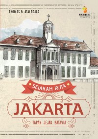 Sejarah kota jakarta 1 : tapak jejak batavia