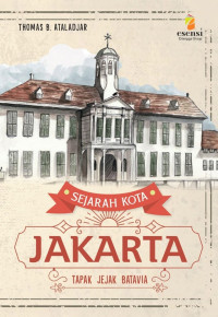 Sejarah kota jakarta : tapak jejak batavia