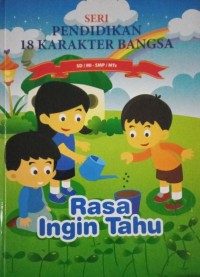 Seri pendidikan 18 karakter bangsa 10 : rasa ingin tahu